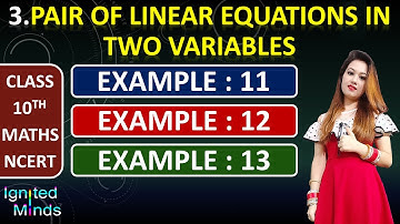 Class 10th Maths (Ch. 3) | Example 11, 12 & 13 | Pair of Linear Equations in Two Variables | NCERT