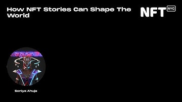 How NFT Stories Can Shape The World - Soniya Ahuja - Talk at NFT.NYC 2022