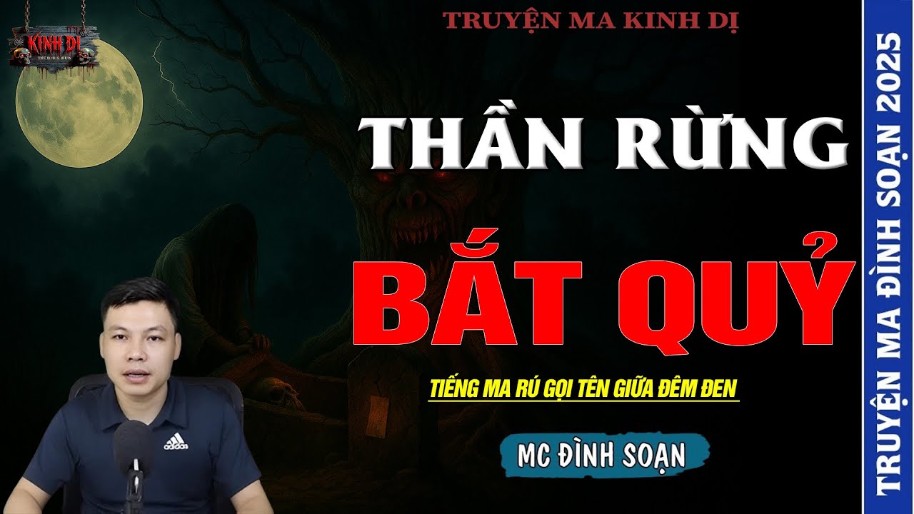 TRUYỆN MA ĐÌNH SOẠN : THẦN RỪNG BẮT QUỶ - TIẾNG MA RÚ GỌI TÊN GIỮA ĐÊM ĐEN