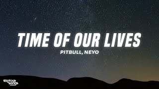 Pitbull, Ne-Yo - Time Of Our Lives (Lyrics)