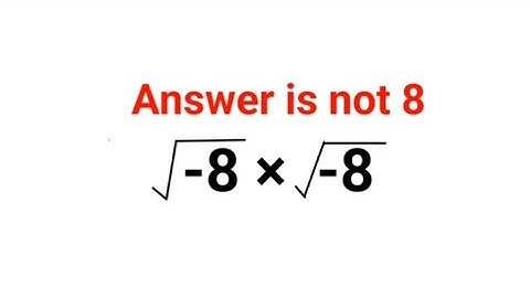 √-8 × √-8 Everyone thought the answer was 8 and got it wrong. Can you do it right?