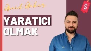 Yaratıcı Olmak İçin Geç Değil | Ümit ÜNKER