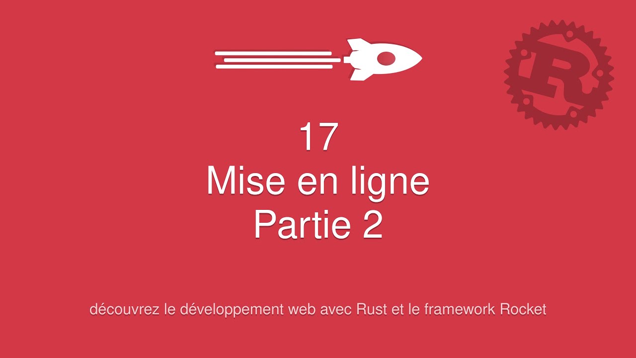17 - Mise en ligne - Partie 2 - Développement Web Rust & Rocket - YouTube
