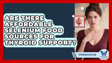 Are There Affordable Selenium Food Sources For Thyroid Support? - Thyroid Wellness Hub