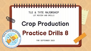 TLE TVTE: LET Review PRACTICE DRILLS 8 (50 Items for September 2025) Agricultural Crop Production