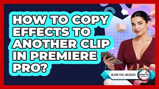 How To Copy Effects To Another Clip In Premiere Pro?