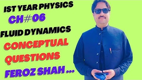 1st year,lecture =16...Ch=06, Fluid Dynamics ,,,,Conceptual questions..by Feroz Shah...