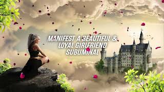 POWERFUL MANIFEST A BEAUTIFUL & LOYAL GIRLFRIEND SUBLIMINAL - "YOU" AFFIRMATIONS APPROACH
