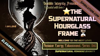Video thumbnail of "(Goddess Healing Music) ★The Supernatural HourGlass Frame★ Feminine Beauty 1111Hz + 417Hz (Elegance)"