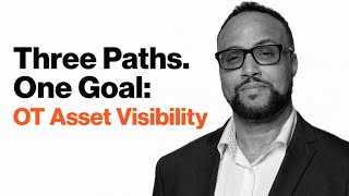 Three paths  one goal: OT asset visibility
