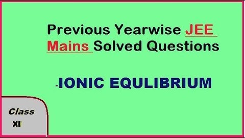 Ionic Equilibrium :- Previous Years Jee Mains Solved Questions CHEMISTRY
