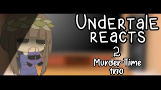 Undertale react to Murder Time Trio