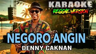 KARAOKE NEGORO ANGIN ( Nada : B ) DENNY CAKNAN || REGGAE VERSION