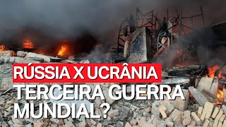 CONFLITO ENTRE RÚSSIA E UCRÂNIA PODE VIRAR UMA TERCEIRA GUERRA MUNDIAL?