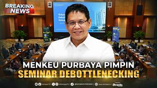 BREAKING NEWS - Menkeu Purbaya Pimpin Seminar Internasional Debottlenecking