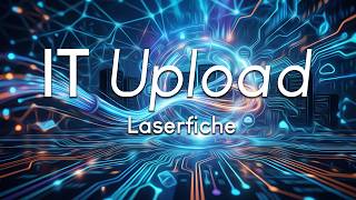 Full IT Upload-Laserfiche Update