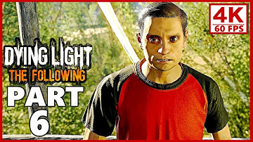 Dying Light The Following Gameplay Walkthrough Part 6 - Dying Light PC 4K 60FPS (No Commentary)