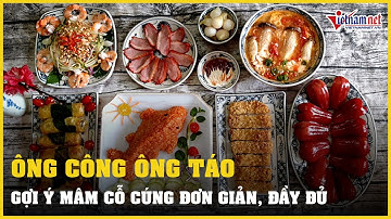 Gợi ý mâm cỗ cúng ông Công ông Táo đơn giản, đầy đủ | Vietnamnet