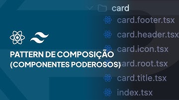 PATTERN DE COMPOSIÇÃO NO REACT (FAÇA COMPONENTES PODEROSOS)