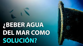 Desalinización del agua de mar 🌊 ¿Nuestra salvación?