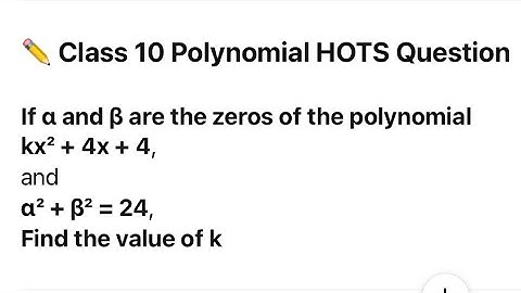 Find the Value of k | Class 10  Polynomial HOTS Question | α² + β² = 24
