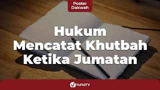 Adab dan Tata Cara Sholat Jumat: Hukum Mencatat Khutbah ketika Jumatan - Poster Dakwah Yufid TV