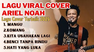 5 Lagu Terbaik Ariel Noah  Kumpulan Lagu Cover Terbaru 2025   Album Indonesia Populer