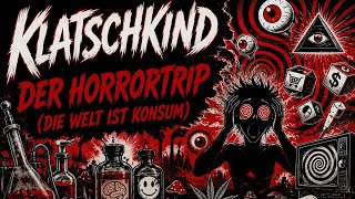 KLATSCHKIND - DER HORRORTRIP (DIE WELT IST KONSUM)
