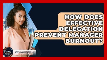 How Does Effective Delegation Prevent Manager Burnout? - Modern Manager Toolbox