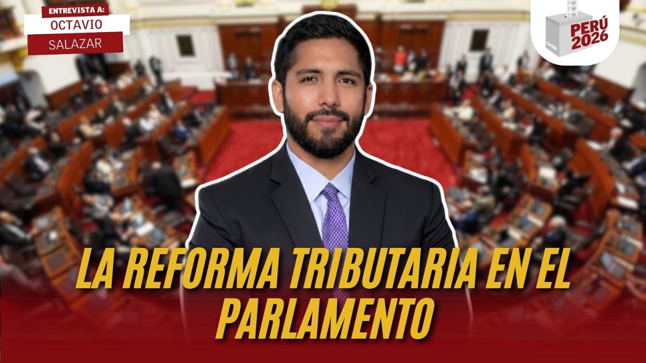 LA REFORMA TRIBUTARIA EN EL PARLAMENTO | OCTAVIO SALAZAR | PERÚ 2026