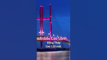 Top 10 cây cầu cao nhất Việt Nam