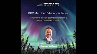 PBC Education Series: Marcus Wilbers, MW Legal "A PEO Broker's Legal Strategy from a former PEO GC"