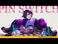 PIN SWITCH // 遥方ひかり