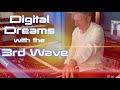 Digital dreams with the 3rd wave and friends