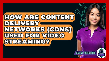 How Are Content Delivery Networks (CDNs) Used For Video Streaming? - Next LVL Programming