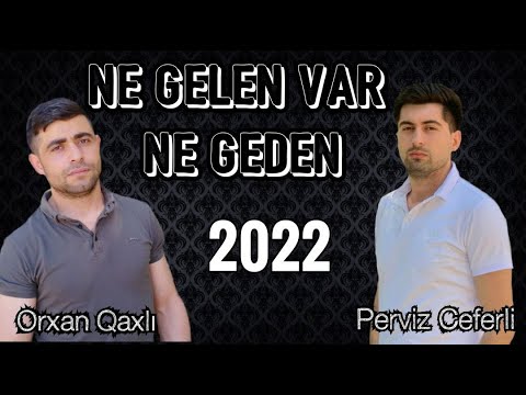 Orxan Qaxli & Perviz Ceferli - Ne gelen var, ne geden (2022) Орхан Гахли