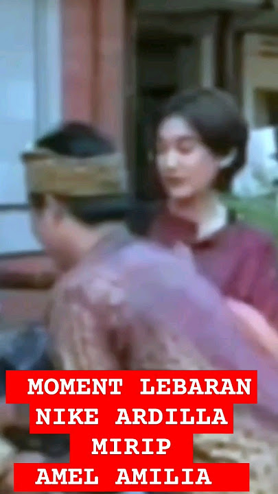 MOMENT LEBARAN NIKE ARDILLA SANGAT MIRIP AMEL AMILIA