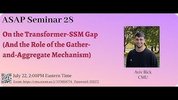 On the Transformer-SSM Gap (And the Role of the Gather-and-Aggregate Mechanism) - Aviv Bick｜ASAP28