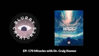 EP: 170 Miracles with Dr. Craig Keener - Blurry Creatures