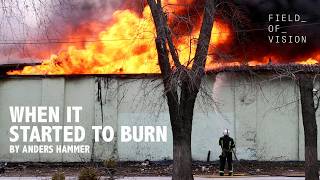 Field of Vision - When It Started to Burn