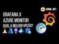 Grafana x Azure Monitor: qual a melhor opção?