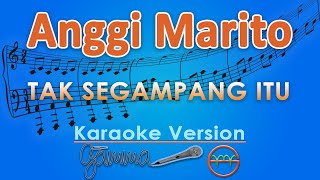 Anggi Marito - Tak Segampang Itu (Karaoke) by GMusic