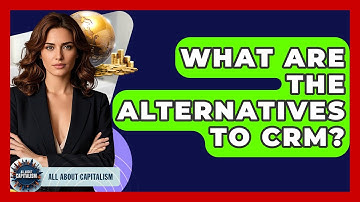 What Are The Alternatives To CRM? - All About Capitalism