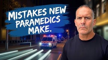 9 Rookie Paramedic Mistakes You’ll Only Make Once