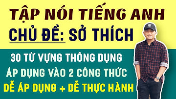 TIẾNG ANH GIAO TIẾP THÔNG DỤNG - CÔNG THỨC NÓI TIẾNG ANH VỀ SỞ THÍCH