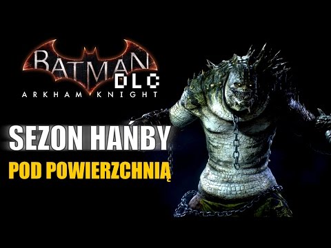 [PS4] Batman Arkham Knight - DLC  - Sezon Hańby (1) Pod powierzchnią