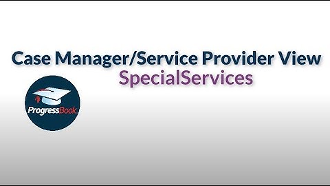 ProgressBook SpecialServices: Case Manager/Service Provider View on the My Students Screen