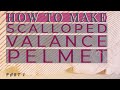 Scalloped Valance Pelmet | How To Make | The Curtain Boutique | Part 1