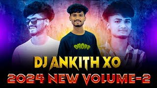 DJ ANKITH XO 2024 NEW VOLUME-2 REMIX DJ AKASH SONU