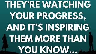 💌  They’re watching your progress, and it’s inspiring them more than you know...
